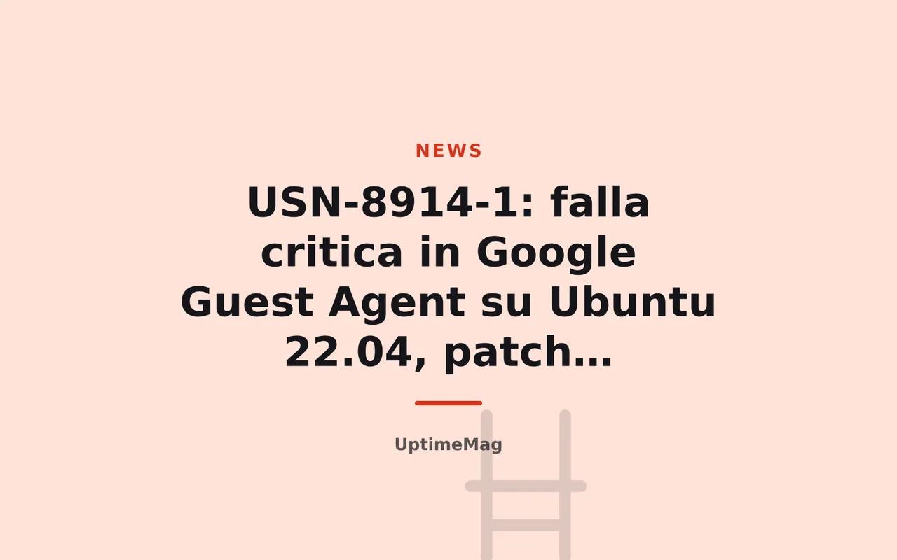 USN-8914-1: falla critica in Google Guest Agent su Ubuntu 22.04, patch disponibile