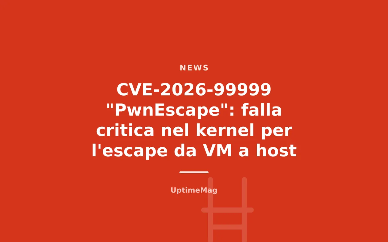 CVE-2026-99999 "PwnEscape": falla critica nel kernel per l'escape da VM a host
