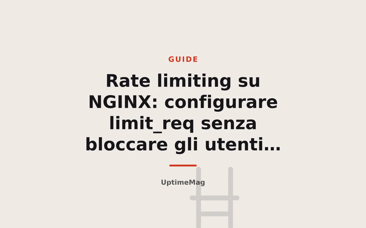 Rate limiting su NGINX: configurare limit_req senza bloccare gli utenti veri